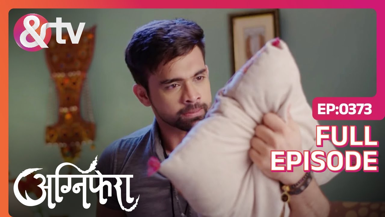 Vishu को आया Vikral Singh पे गुस्सा | Agnifera | Ep 373 | Full Episode | &TV