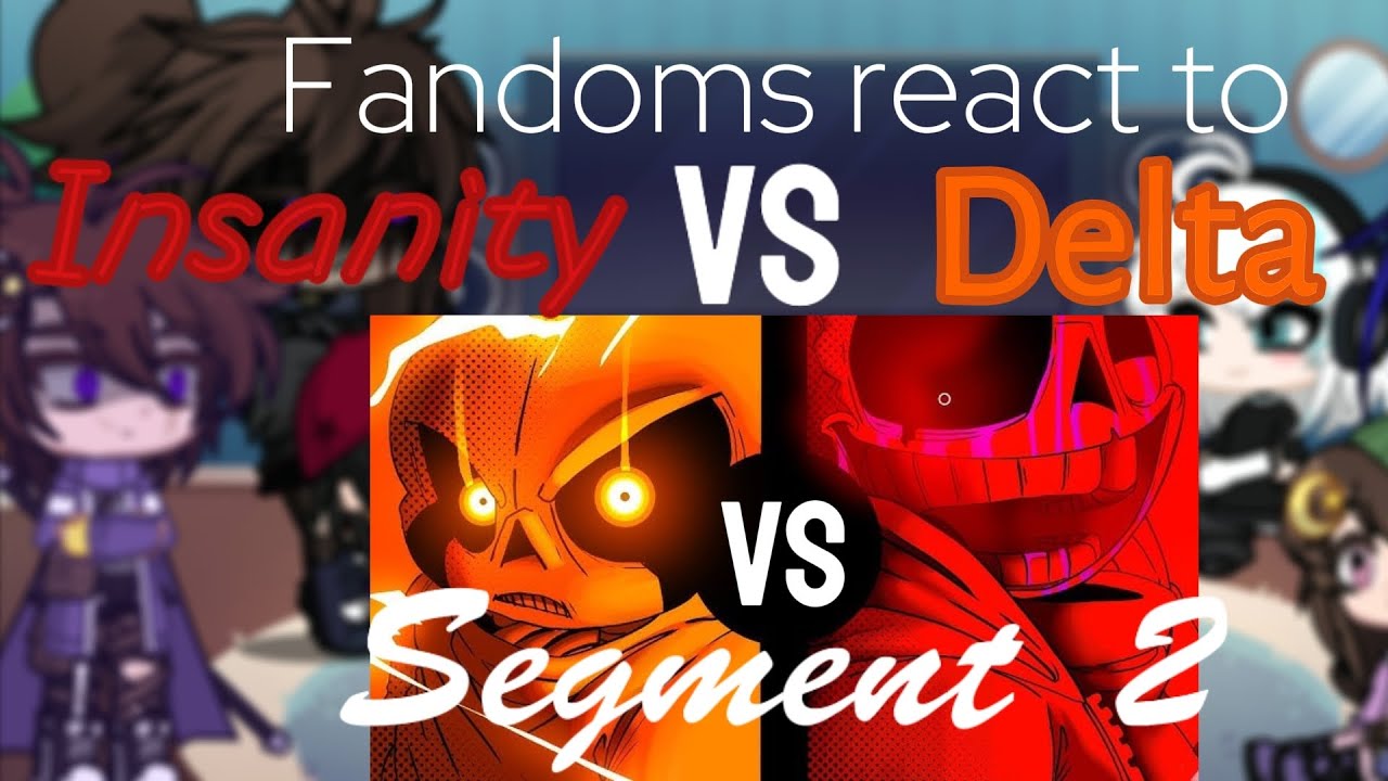 My Fandoms and Others react to Insanity Vs Delta.... Segment 2.....