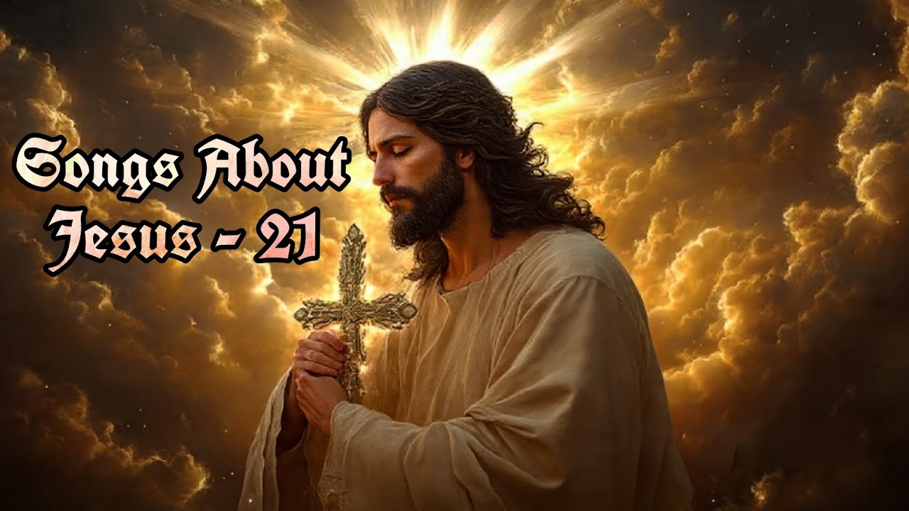 Songs About Jesus - 21 | Praise Songs | Worship Songs | Long live Jesus