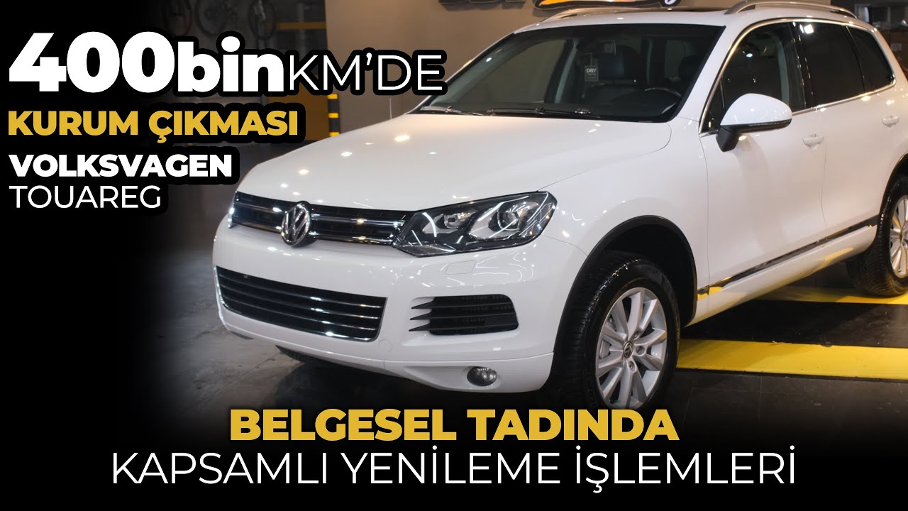 400bin KM'de KURUM ÇIKMASI - Volkswagen Touareg BELGESEL TADINDA Kapsamlı Yenileme İşlemleri