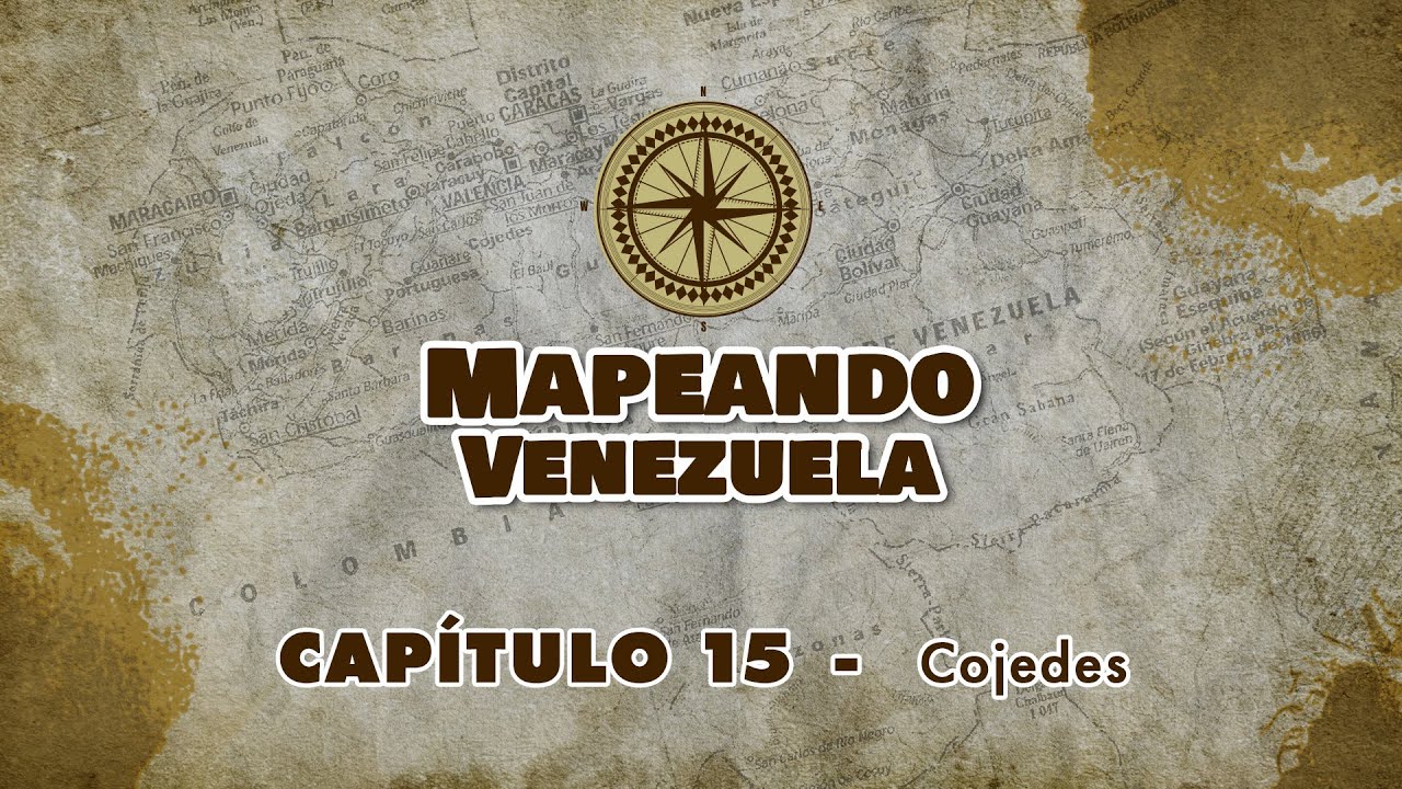 MAPEANDO VENEZUELA | Cap&iacute;tulo 15: &ldquo;Cojedes&rdquo;
