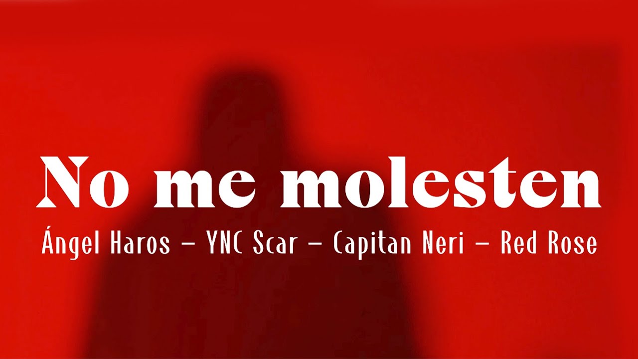 No me molesten - Angel Haros + YNC SCAR + Red Rose + Capitan Neri