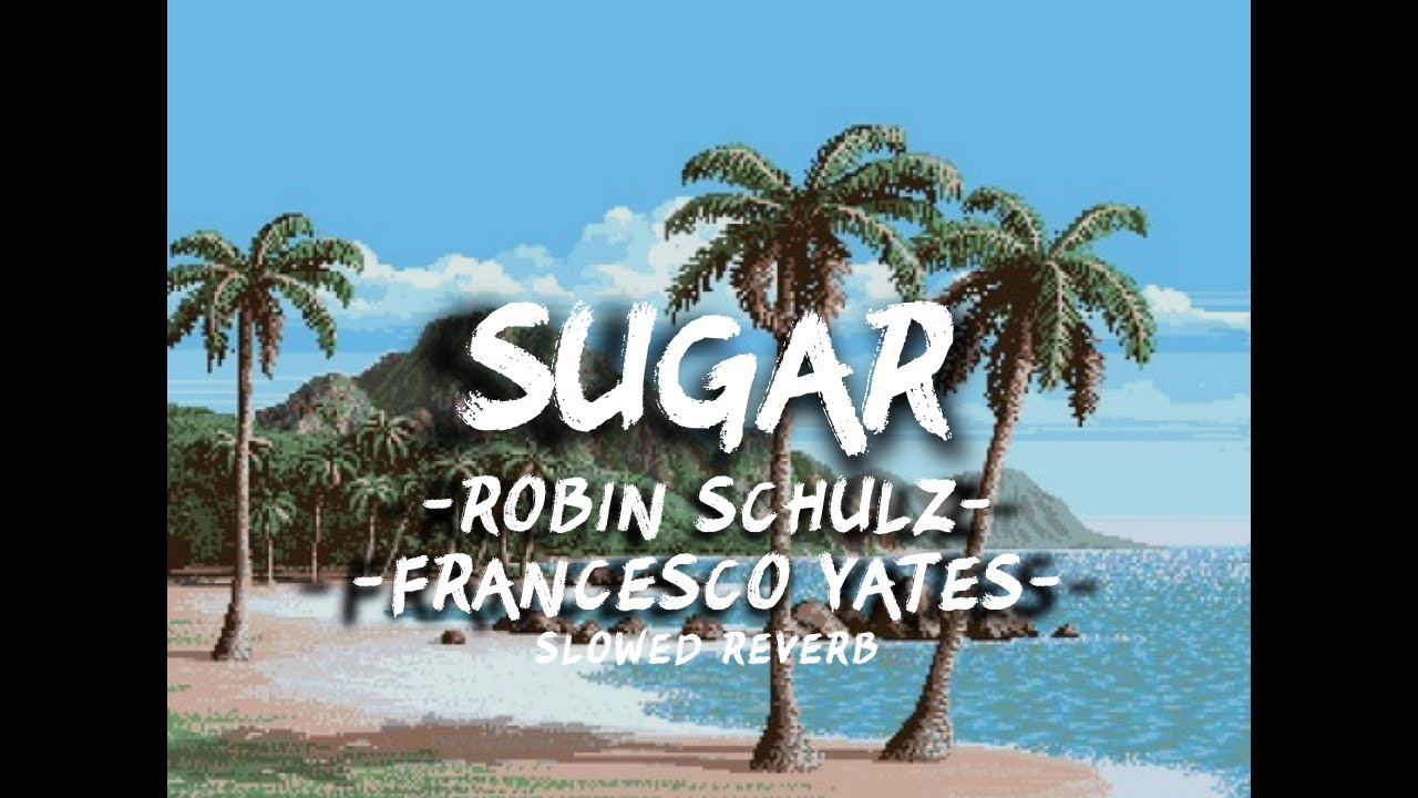 Robin Schulz feat. Francesco Yates - Sugar (slowed + reverb)