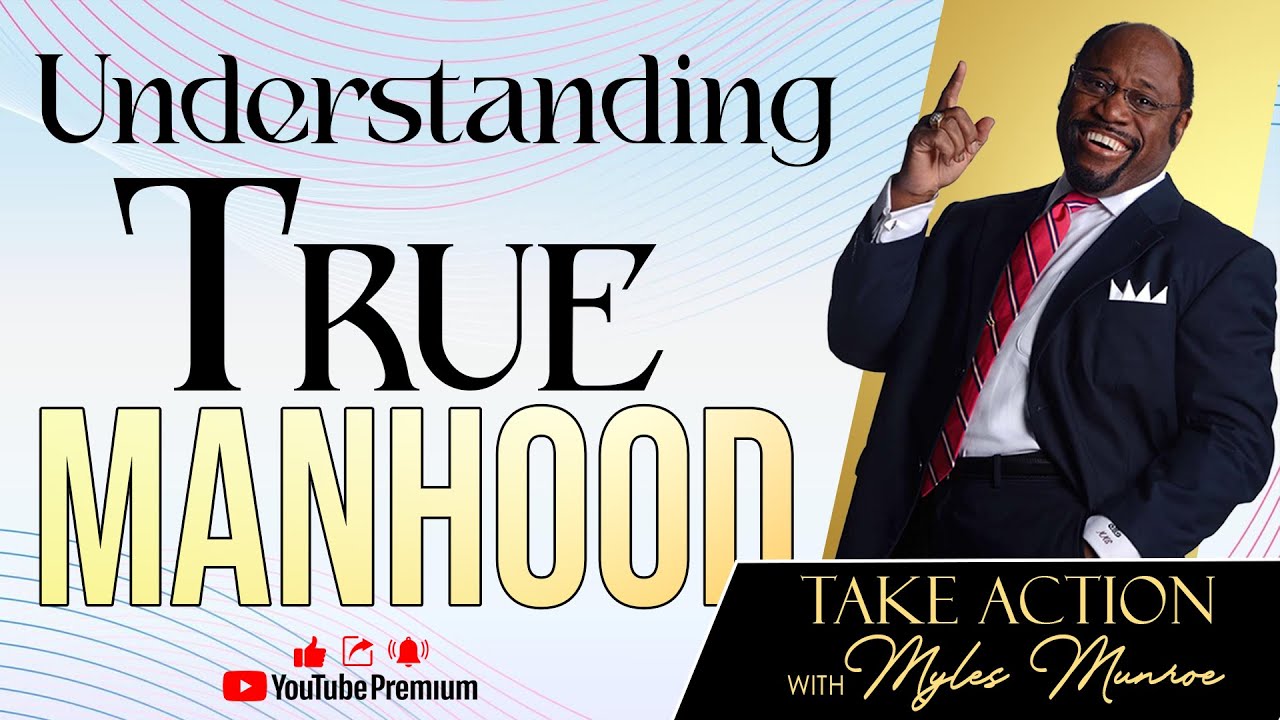 Understanding True Manhood: Dr. Myles Munroe on Manhood | Myles Munroe Motivational Speech
