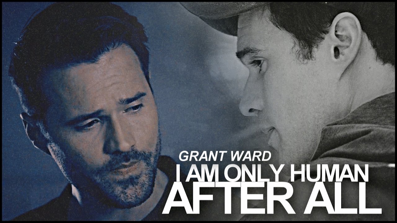 Grant Ward | I'm Only Human After All