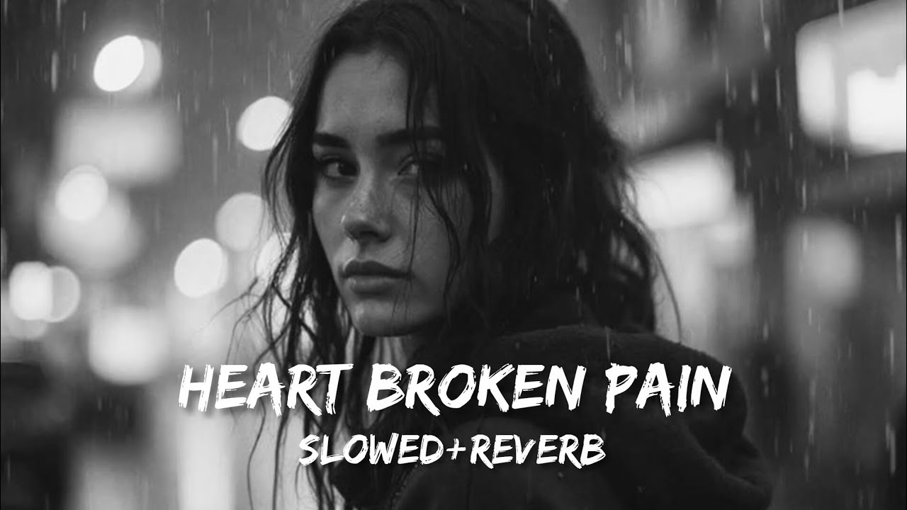 Heart Broken Pain 💔 Slowed+Reverb | Sad Emotional 2026| Rain Night Vibes | Feel The Pain Deep Inside