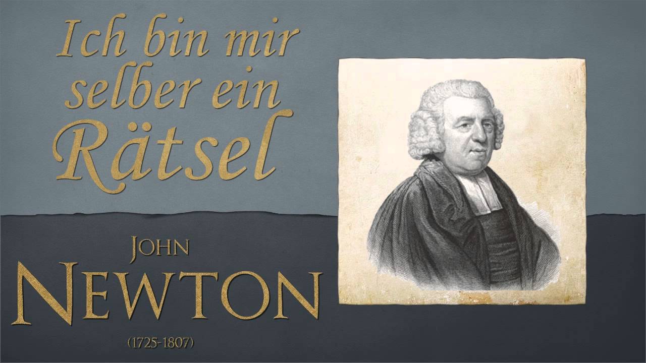 Ich bin mir selber ein Rätsel - John Newton