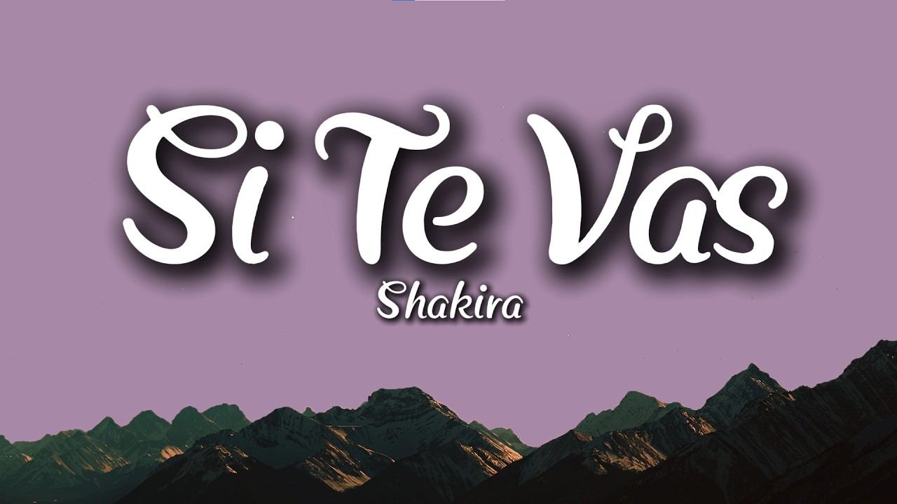 Shakira – Si Te Vas (Letra/Lyrics) | Latin Emotional