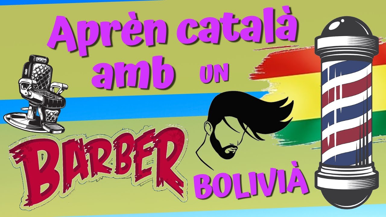 Aprende catalán con un barbero boliviano. Catalán para Latinos.