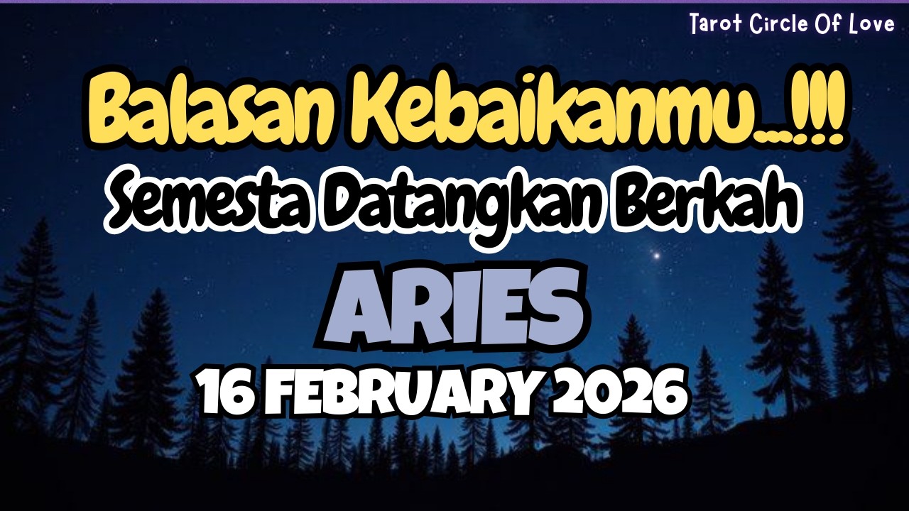 🌠ARIES BALASAN KEBAIKANMU⁉️SEMESTA DATANGKAN BERKAH-16 FEBRUARY 2026🎁