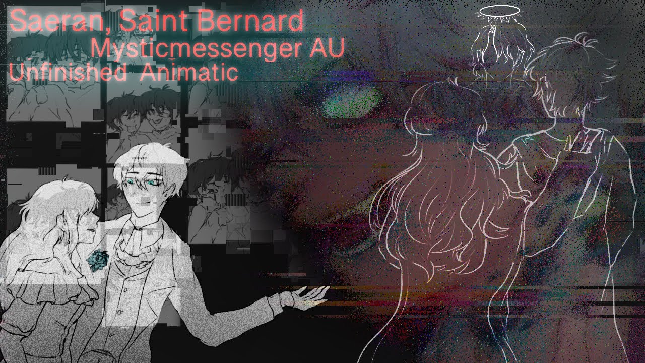 Saeran, Saint Bernart - Mystic Messenger AU/ Unfinished Animatic   !!SPOIL!!