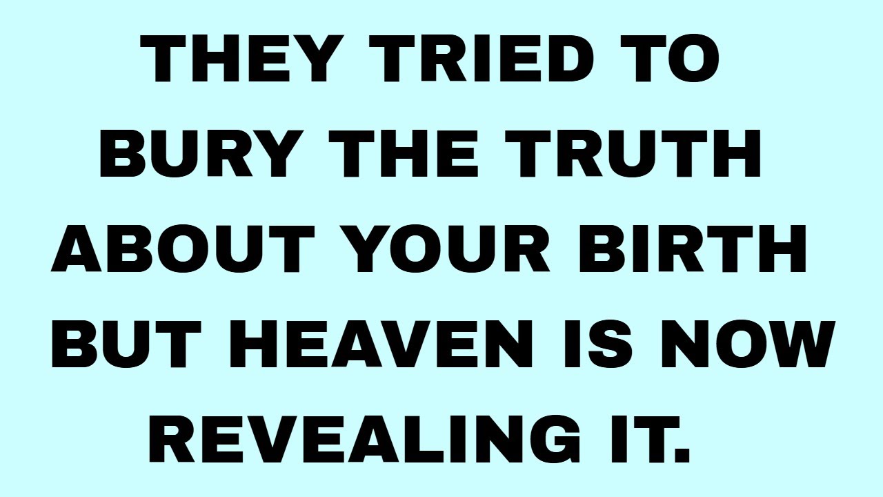 They tried to bury the truth about your birth but heaven is now revealing it.   #godmessagetoday
