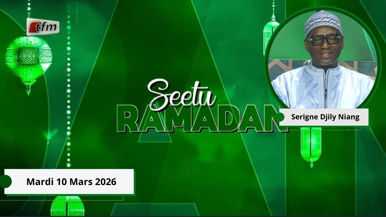 🚨🚨TFM LIVE : Seetu Ramadan - 10 Mars 2026 - Pr :  Serigne Djily Niang