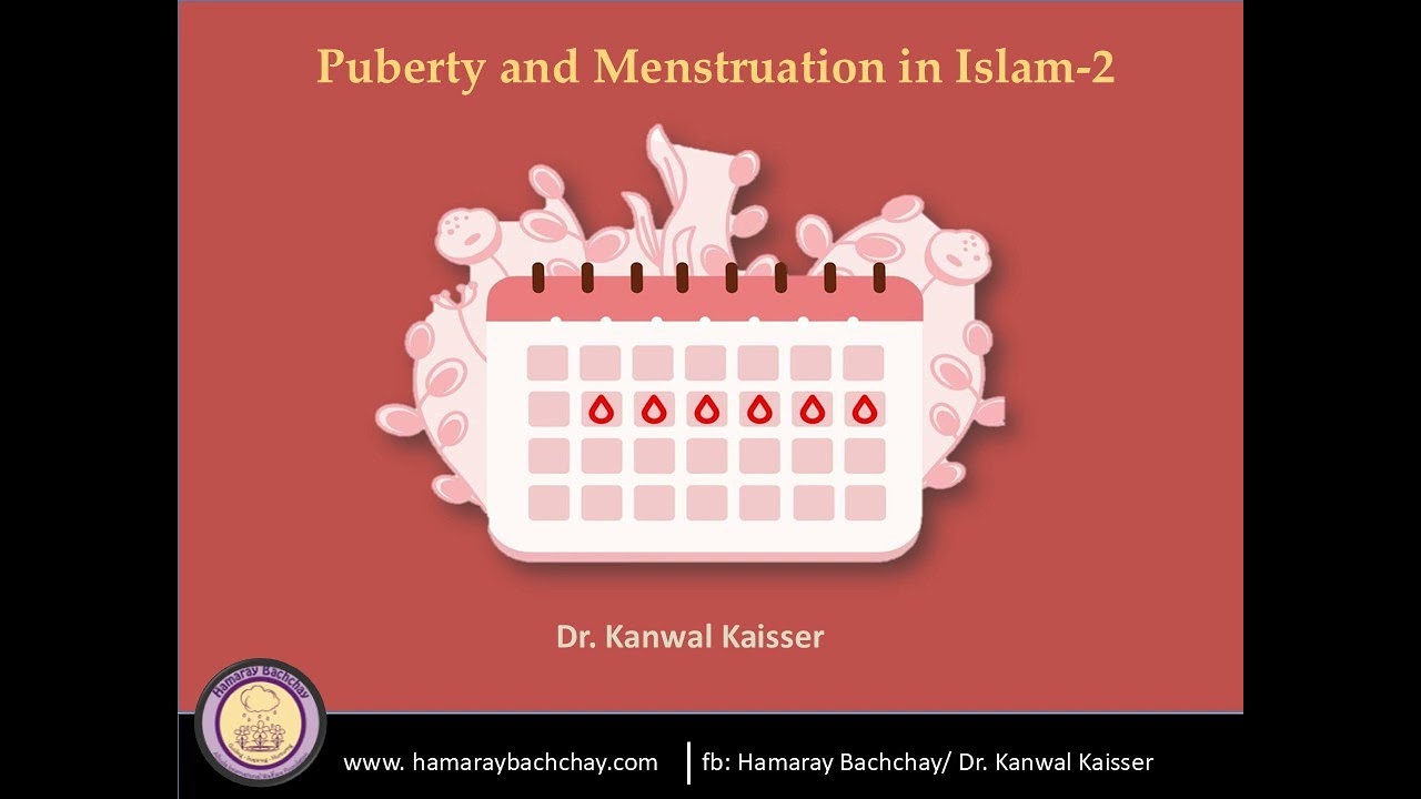 Puberty and Menstruation in Islam -2 by Dr. Kanwal Kaisser
