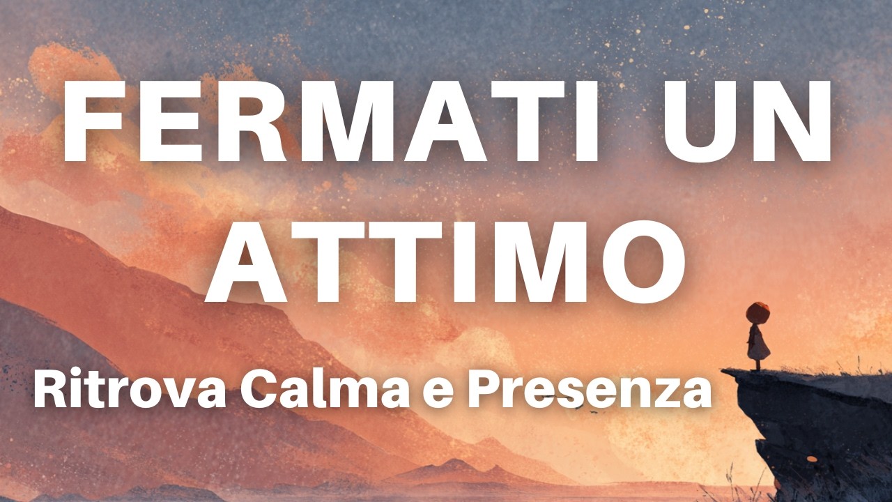 Fermati un Attimo - Meditazione Guidata per Ritrovare Calma e Presenza - Voce Umana Rilassante