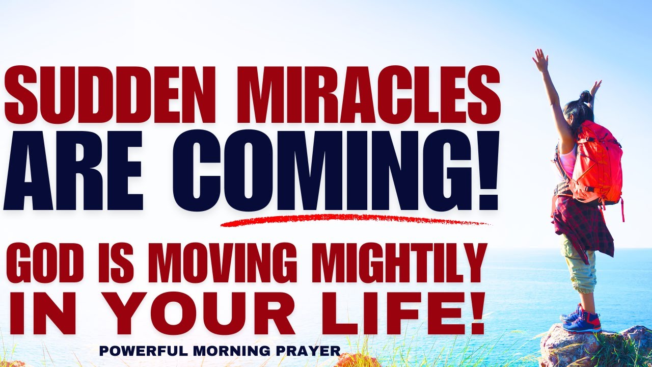 Sudden Miracles Are Coming; God Is Moving Powerfully in Your Life Right Now