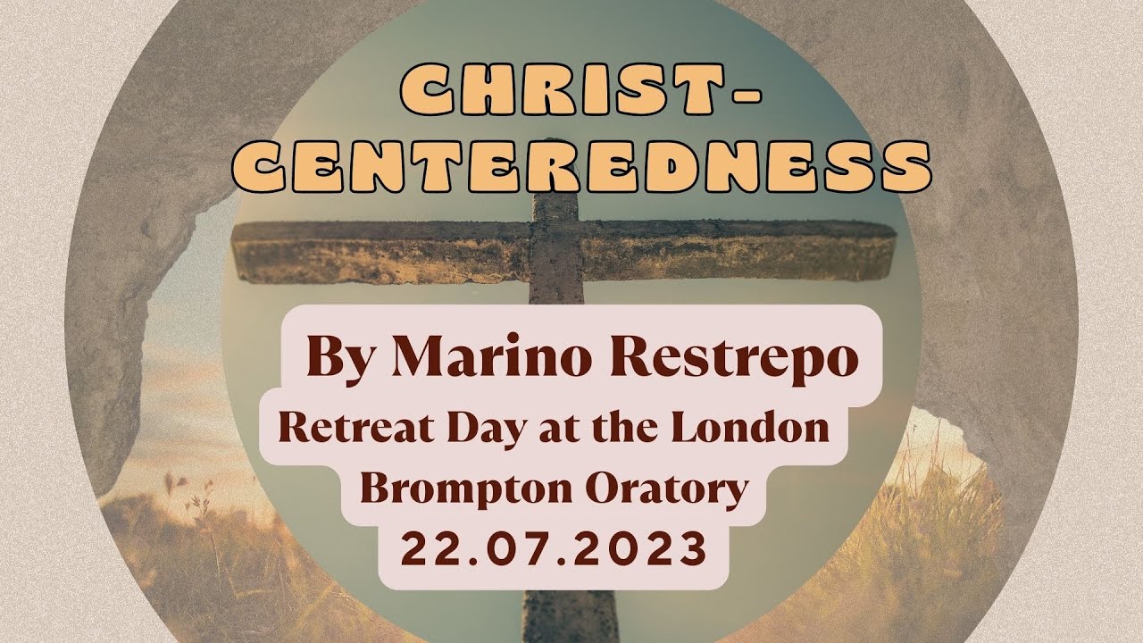 Christ centeredness By Marino Restrepo. London Brompton Oratory. 22.07.2023