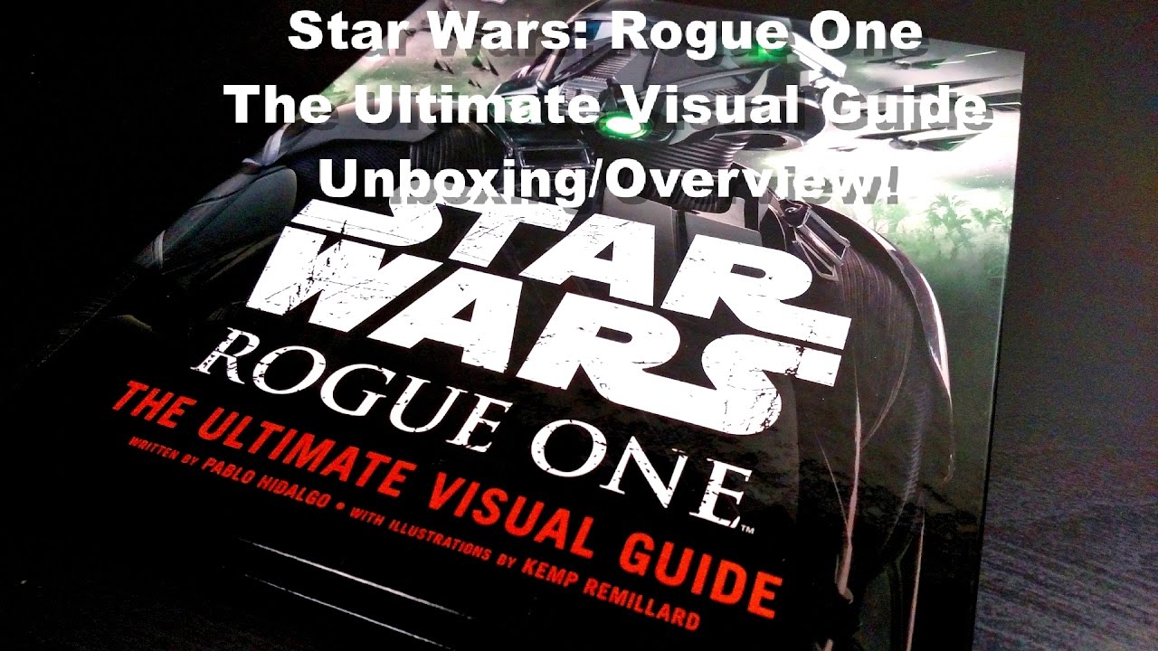 Star Wars: Rogue One - The Ultimate Visual Guide Book Unboxing/Overview