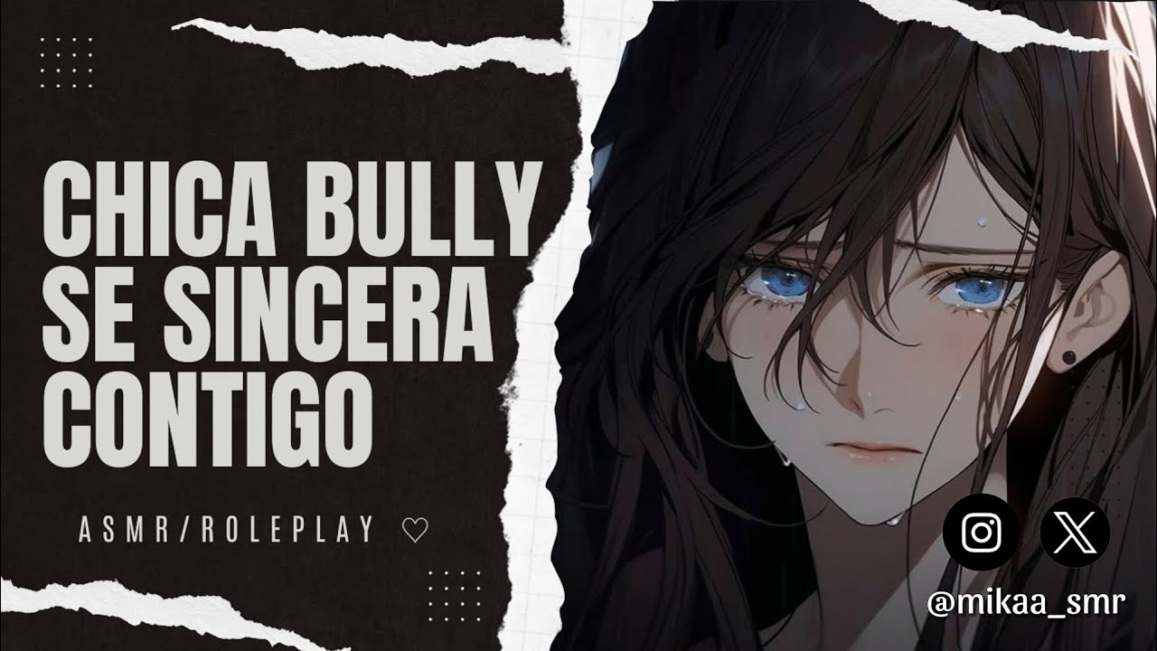CHICA BULLY SE SINCERA CONTIGO💋| ASMR/ROLEPLAY ♡
