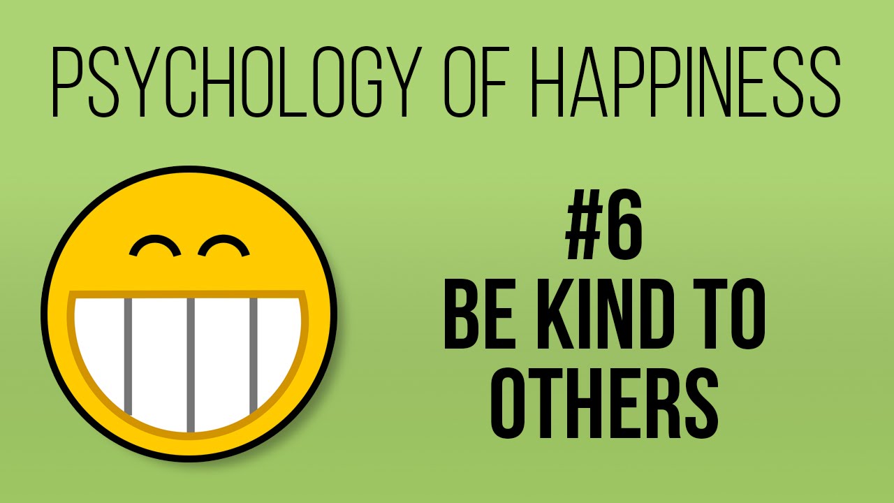 Be Kind to Others (Psychology of Happiness #6)
