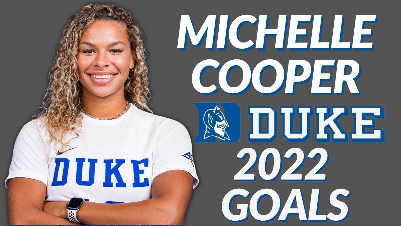 Michelle Cooper Duke Goals 2022 - Sophomore Year