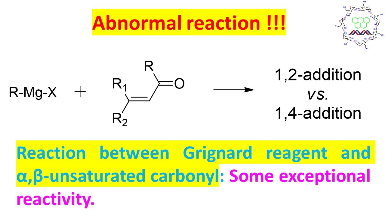 Grignard Reagent and α,β-Unsaturated carbonyl compound.