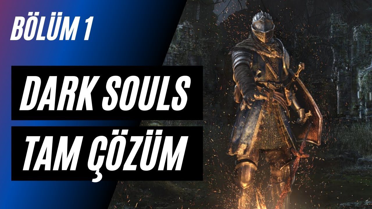 Dark Souls Remastered Tam Çözüm Bölüm 1 - Dark Souls 1 Hakkında Bilmeniz Gerekenler