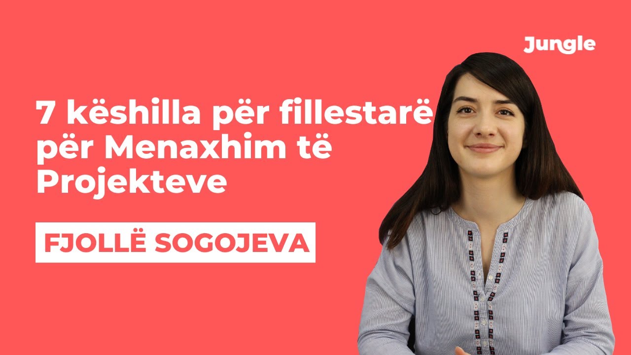 7 këshilla për Menaxhim të Projekteve për fillestarë | Fjollë Sogojeva