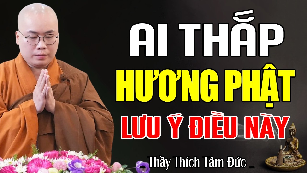 Ai Thắp Hương Phật Phải Lưu Ý Điều Này - Thầy Thích Tâm Đức