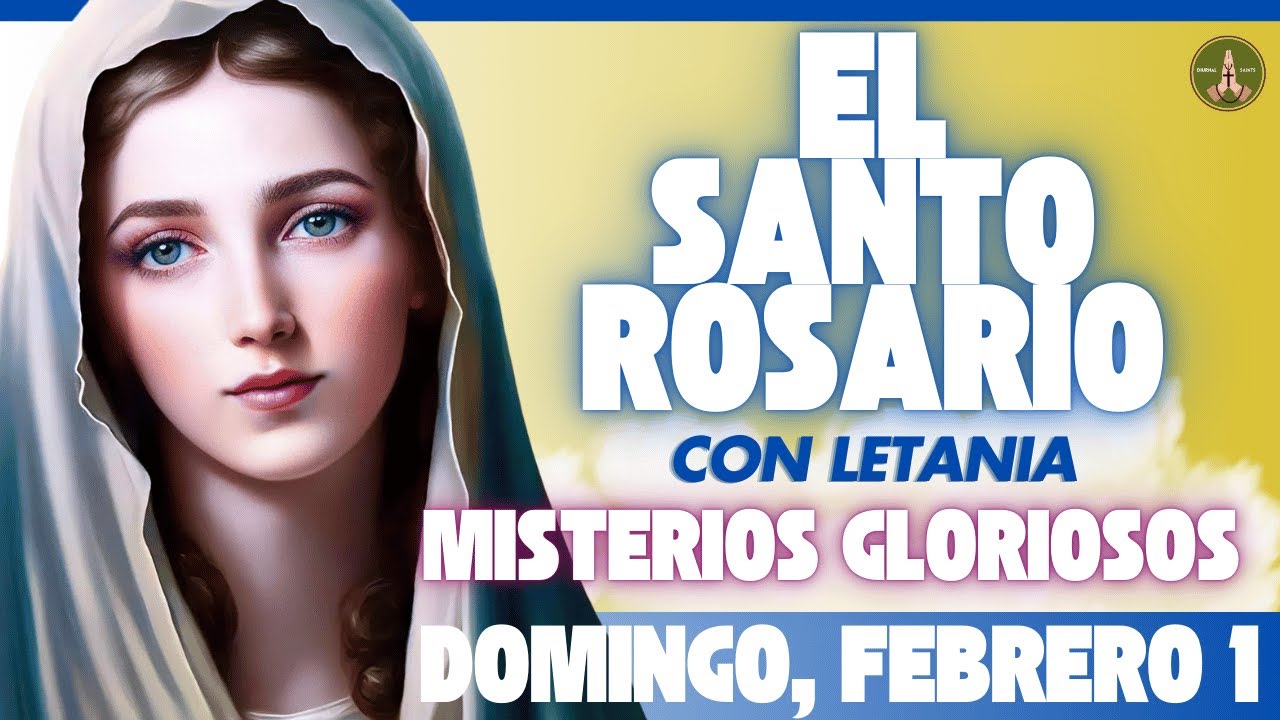SANTO ROSARIO DE HOY: Misterios Gloriosos (Domingo, Febrero 1) con Letania