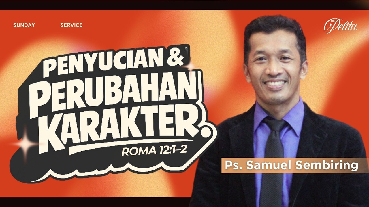 PENYUCIAN & PERUBAHAN KARAKTER | Ps. Samuel Sembiring | Minggu, 15/03/26 | GBI Pelita | Sesi 3