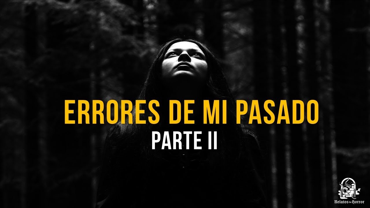 Errores De Mi Pasado Parte II (Relatos De Horror)