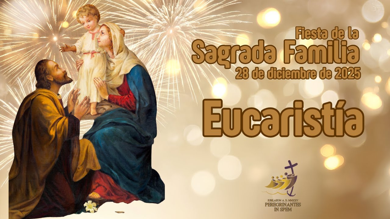 Eucarist&iacute;a de la fiesta de la Sagrada Familia, 28 de diciembre de 2025.