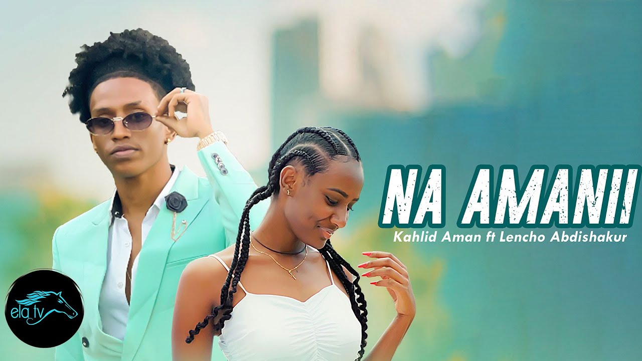 ela tv - Kalid Aman ft  Lencho Abdishakur - Na Amanii - Ethiopian Oromo Music 2023