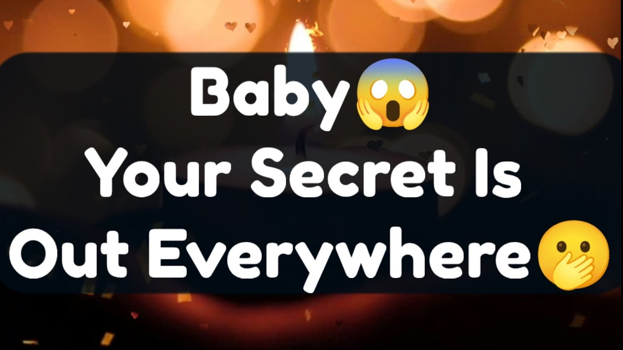 Current Thoughts And Feelings Of Your Person Love Messages Baby Your Secret is Out Everywhere
