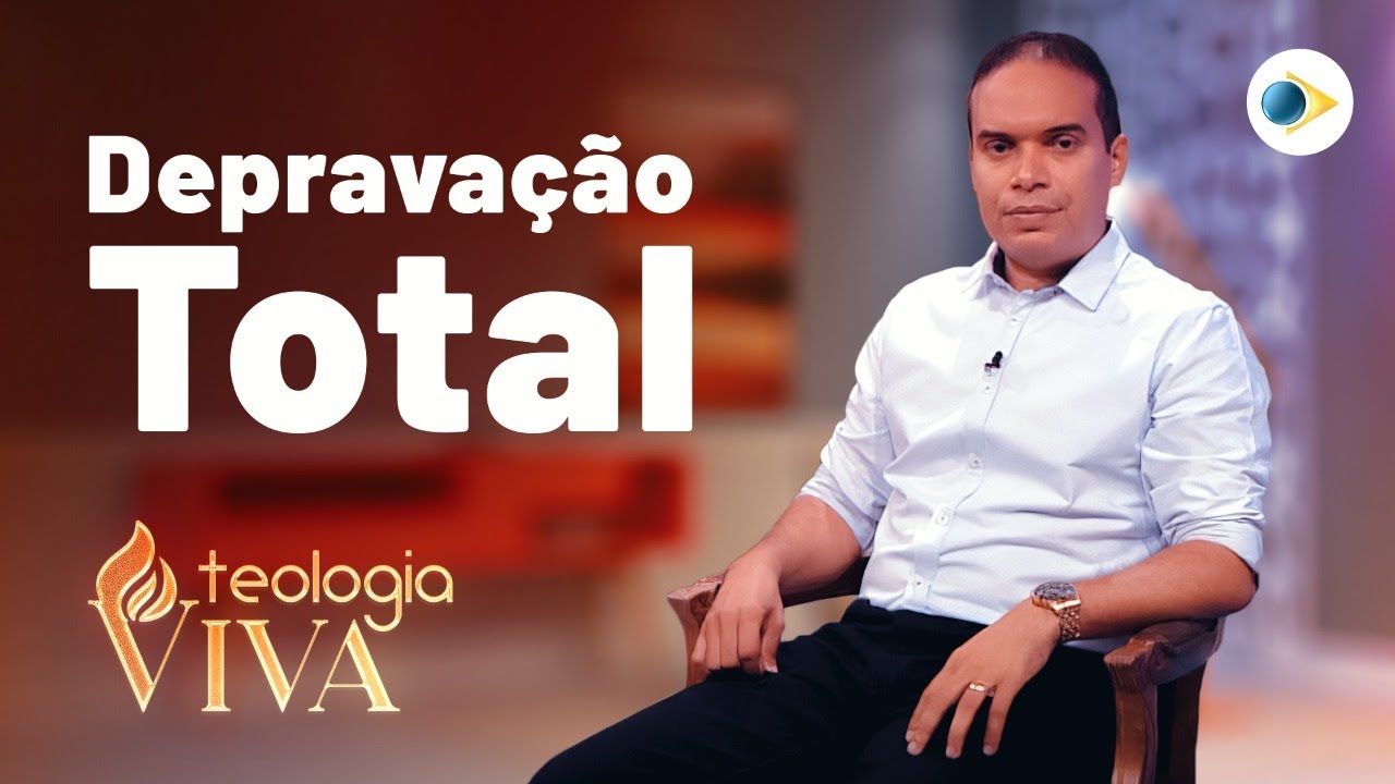 Deprava&ccedil;&atilde;o Total | Cinco Pontos da Salva&ccedil;&atilde;o | Teologia Viva  | (Programa &Uacute;nico)