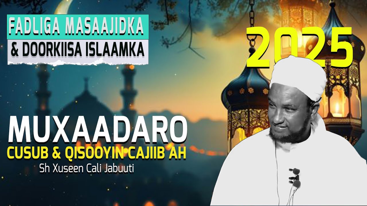 FADLIGA MASAAJIDKA IYO DOORKIISA ISLAAMKA || MUXAADARO CSUB SHEEKH XUSEEN CALI JABUUTI 2025 1446