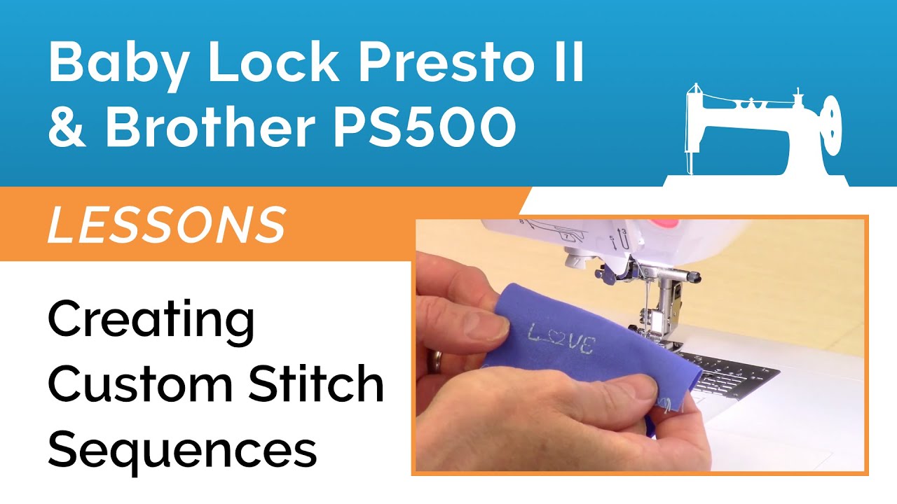 Baby Lock Presto 2 & Brother Pacesetter PS500 Lesson - Tutorial on Creating Custom Stitch Sequences