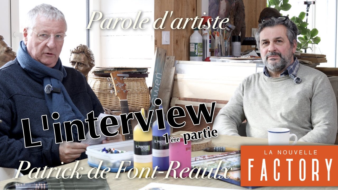 Parole d'artiste :  L'interview - Patrick de Font-Reaulx ( Partie 1 )