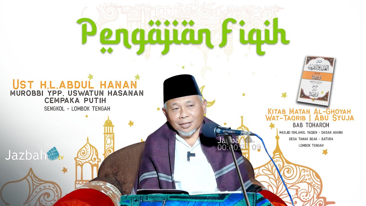 Pengajian Fiqih - Ustadz H Lalu Abdul Hanan - Ponpes Uswatun Hasanah Cempaka Putih - Ulama Lombok