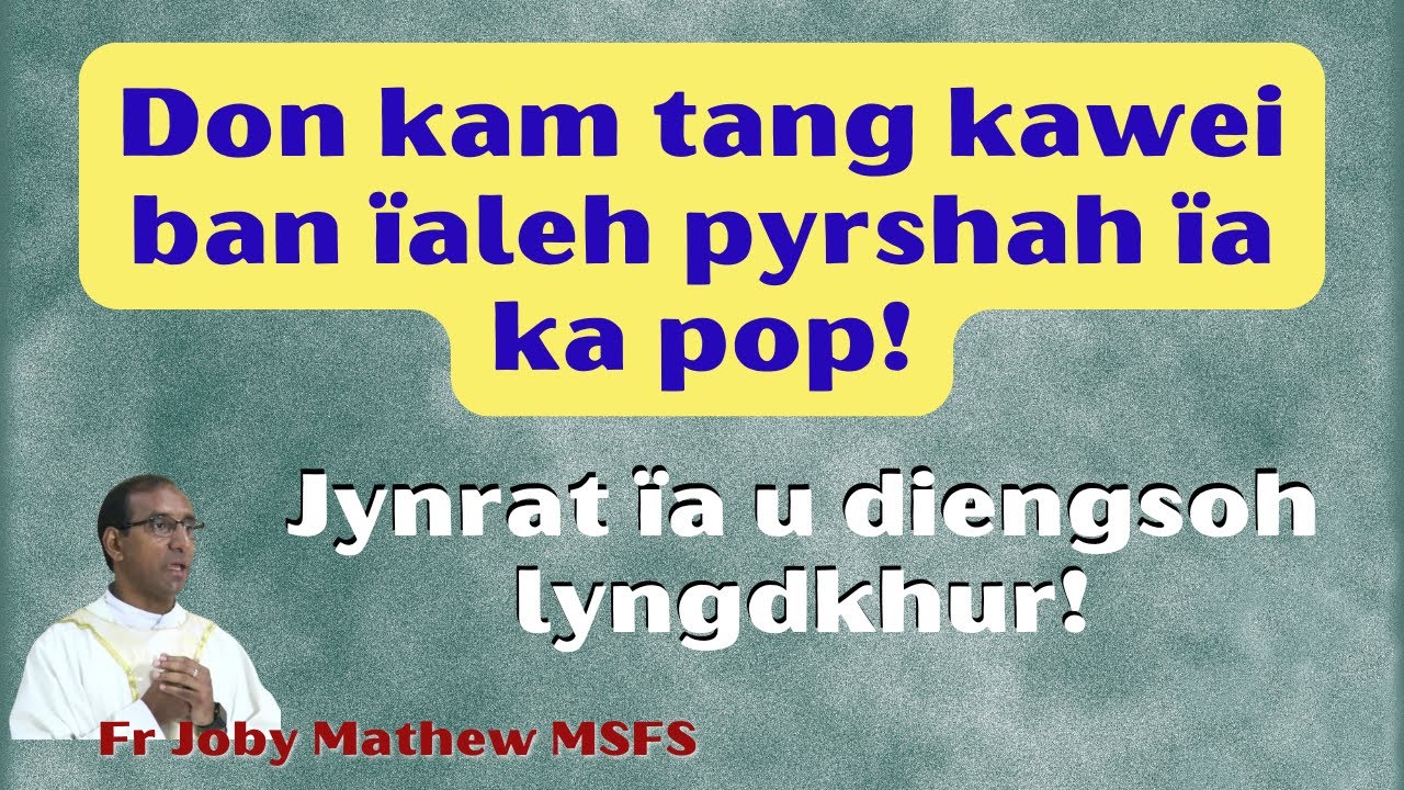 Donkam tang kawei ban &iuml;aleh pyrshah &iuml;a ka pop! | Fr Joby Mathew MSFS
