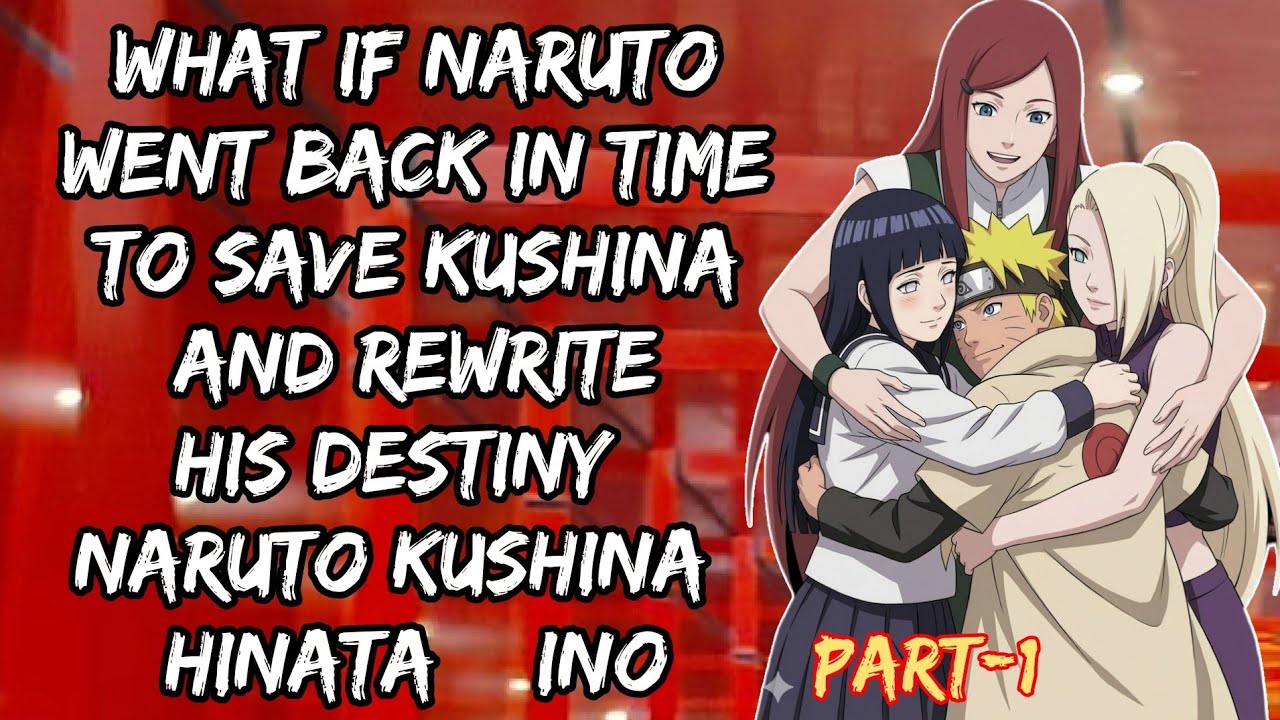 What If Naruto Went Back in Time to Save Kushina and Rewrite His Destiny | Naruto × Kushina /Part 1