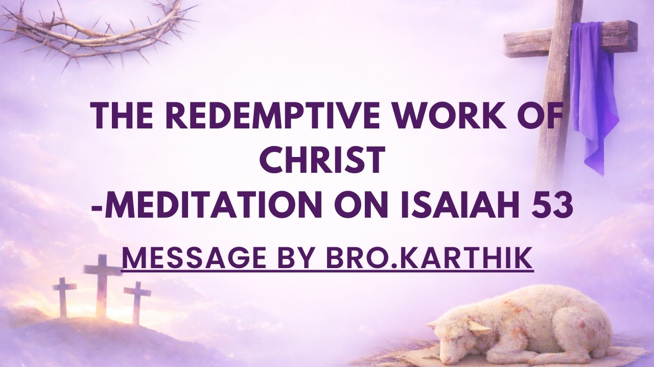 The Redemptive Work of Christ - Meditation on Isaiah 53 || Message by Bro. Karthik