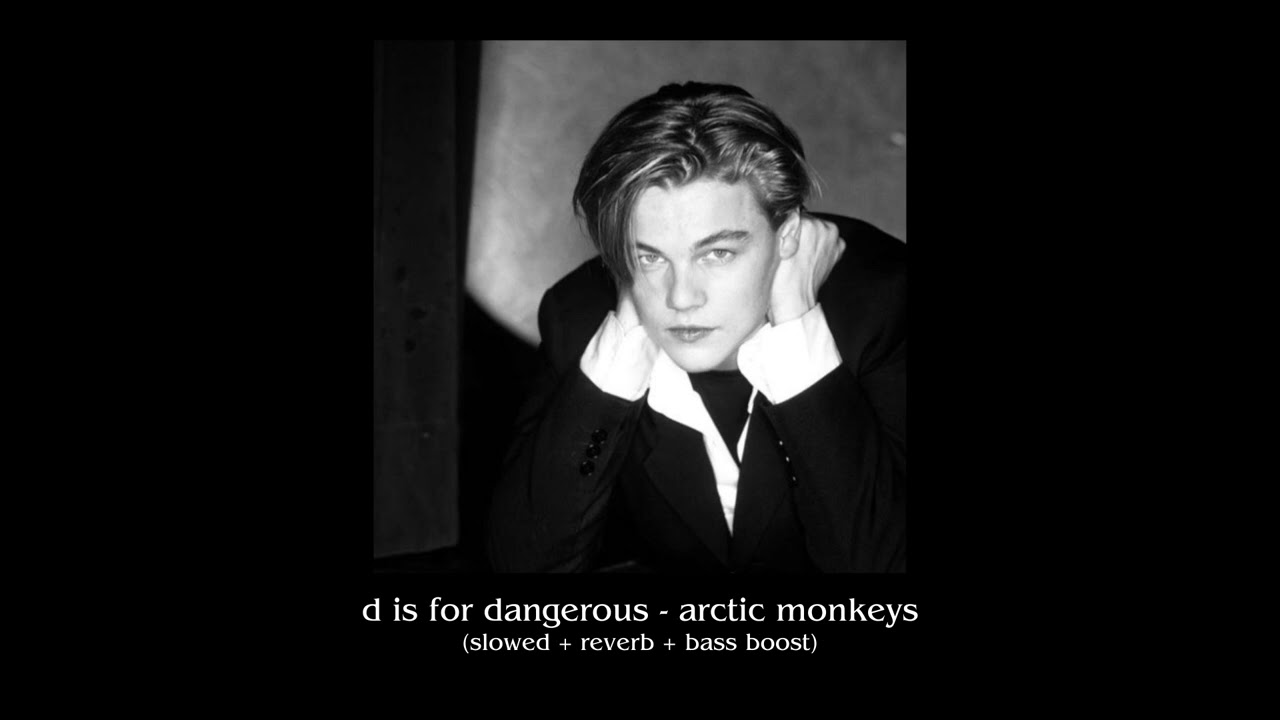 d is for dangerous - arctic monkeys (slowed + reverb + bass boosted)