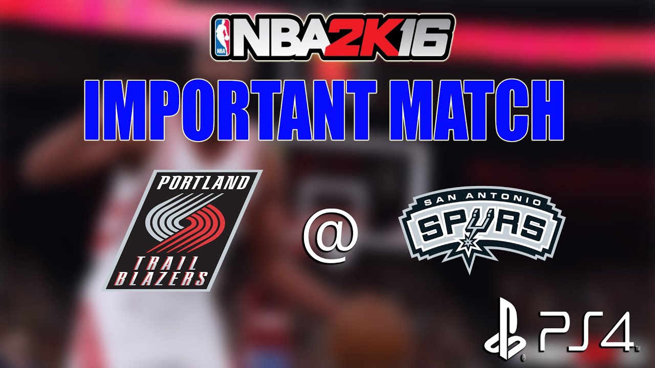 NBA 2K16 myLeague IMPORTANT MATCH #4 (PS4) | Trail Blazers @ Spurs