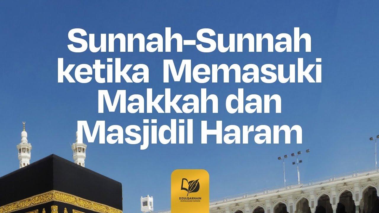 38. Sunnah-Sunnah ketika Memasuki Makkah dan Masjidil Haram