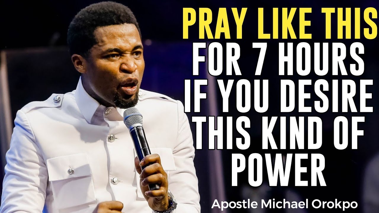 IF YOU PRAY LIKE THIS FOR 7 SEVEN HOURS YOU WILL TOUCH THIS REALM OF POWER||APOSTLE MICHAEL OROKPO