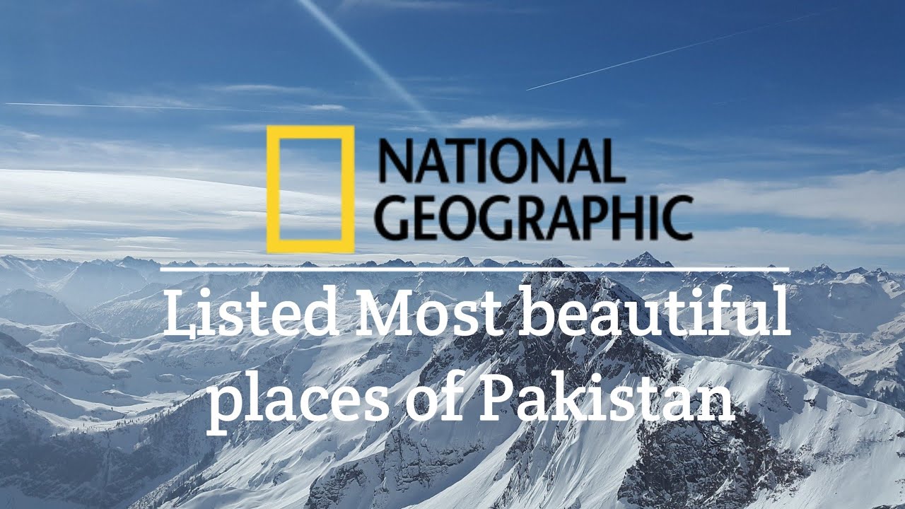 National geographic listed most beautiful places of Pakistan| Unique Pakistan