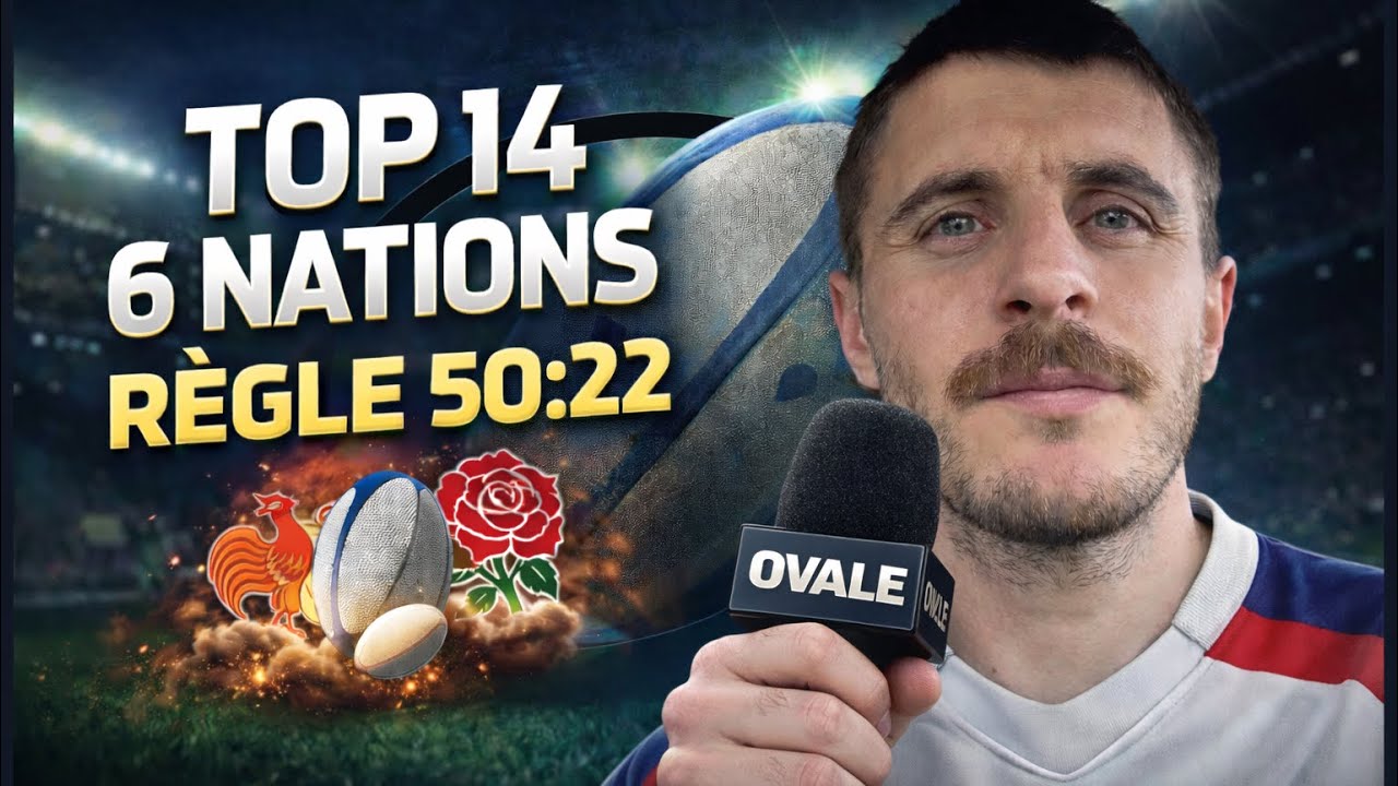 OVALE 4 ! Le 50/22, le top 14, le 6 nations