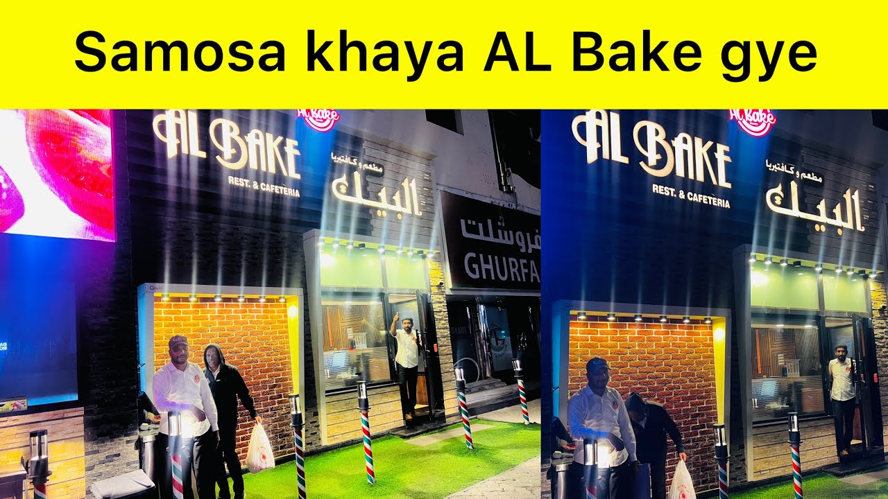 Samosa khaya AL Bake gya